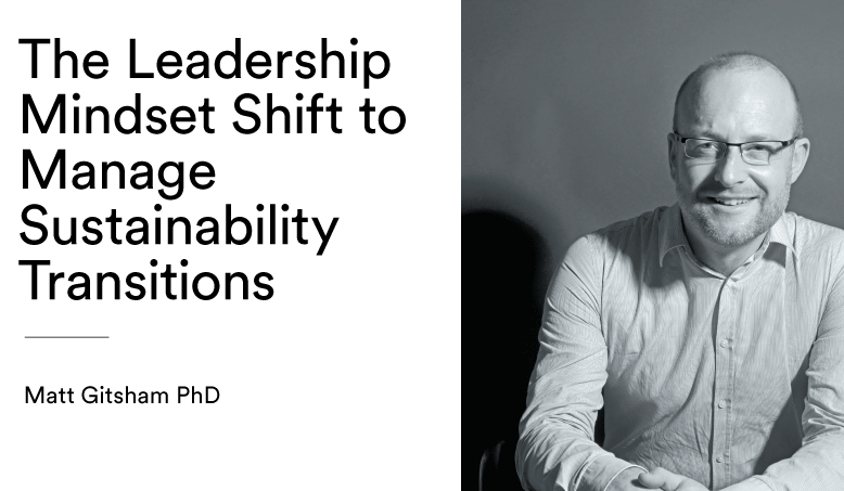 The Leadership Mindset Shift to Manage Sustainability Transitions