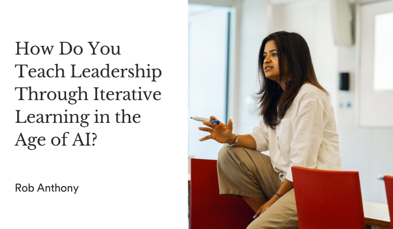 Experience Matters More Than Ever: Teaching Leadership Through Iterative Learning in the Age of AI