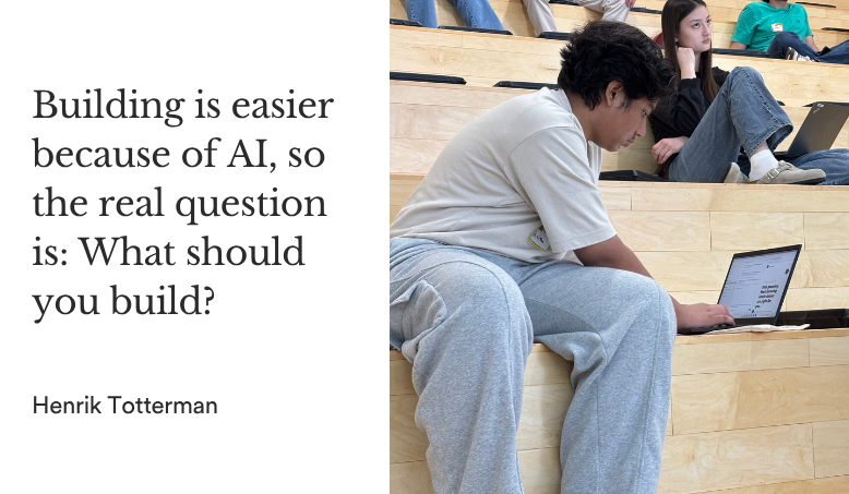When building gets easier because of AI, the real question is: What should you build?